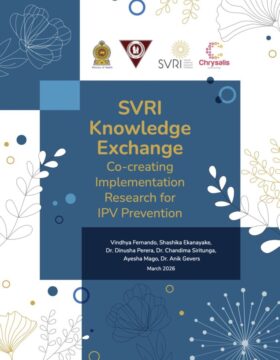 Fernando, V., Ekanayake, S., Perera, D., Siritunga, C., Mago, A., & Gevers, A. (2026). SVRI Knowledge Exchange: Co-creating implementation research for IPV prevention. Sexual Violence Research Initiative; Chrysalis; Ministry of Health Sri Lanka.